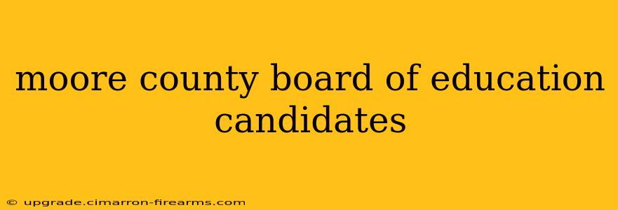 moore county board of education candidates