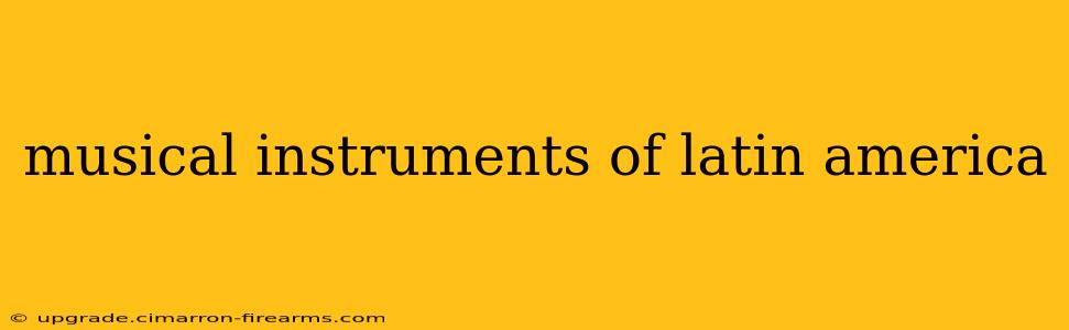 musical instruments of latin america