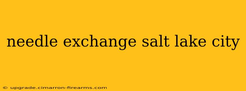 needle exchange salt lake city