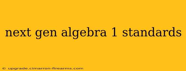 next gen algebra 1 standards