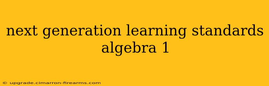 next generation learning standards algebra 1