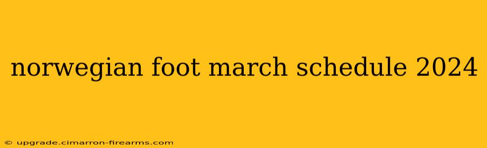 norwegian foot march schedule 2024