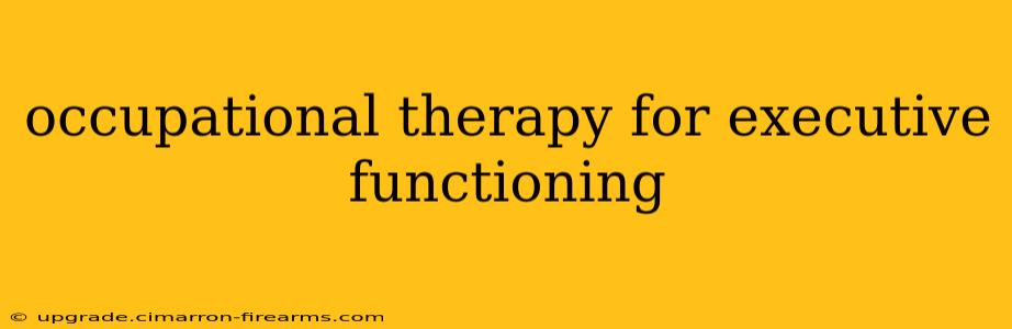 occupational therapy for executive functioning