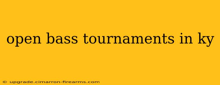 open bass tournaments in ky