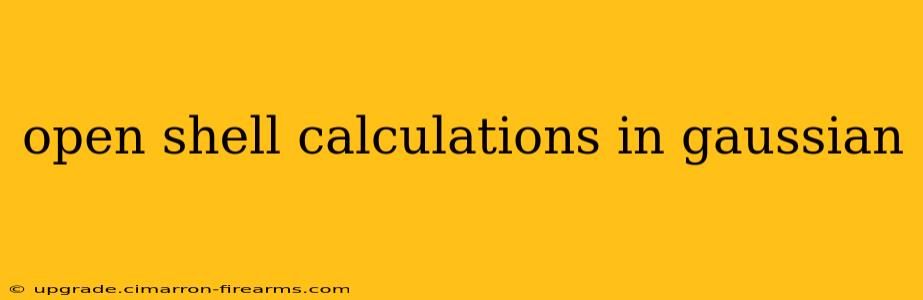 open shell calculations in gaussian