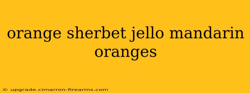 orange sherbet jello mandarin oranges