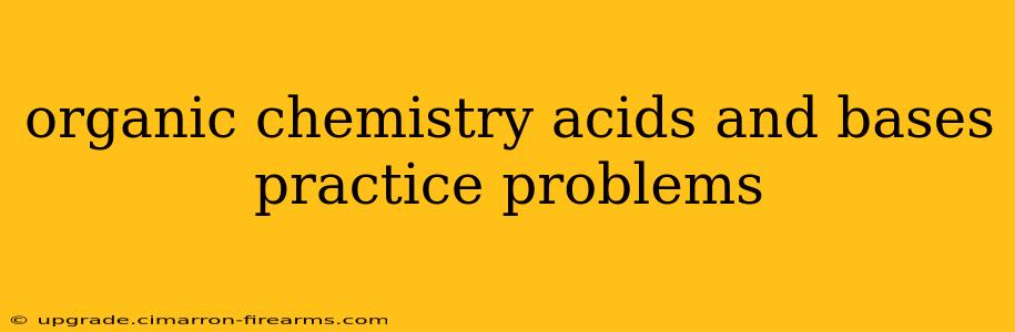 organic chemistry acids and bases practice problems