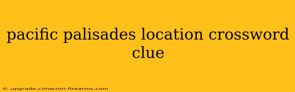 pacific palisades location crossword clue