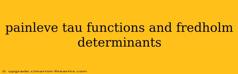 painleve tau functions and fredholm determinants