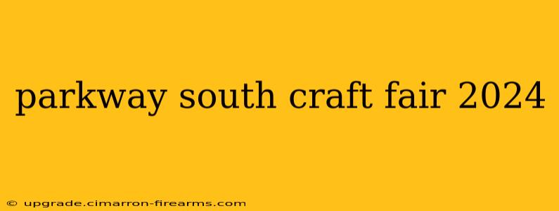 parkway south craft fair 2024