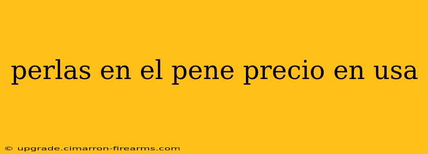 perlas en el pene precio en usa