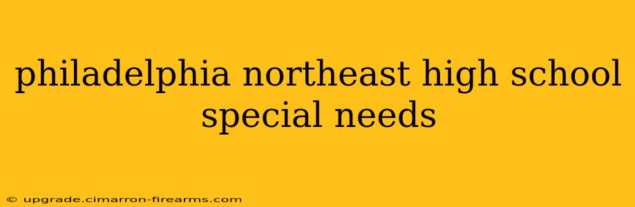 philadelphia northeast high school special needs