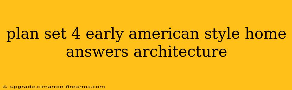 plan set 4 early american style home answers architecture