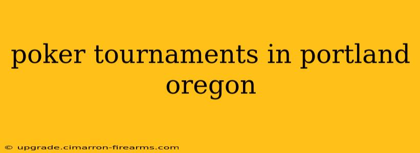 poker tournaments in portland oregon