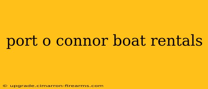 port o connor boat rentals