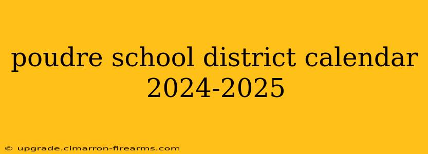 poudre school district calendar 2024-2025