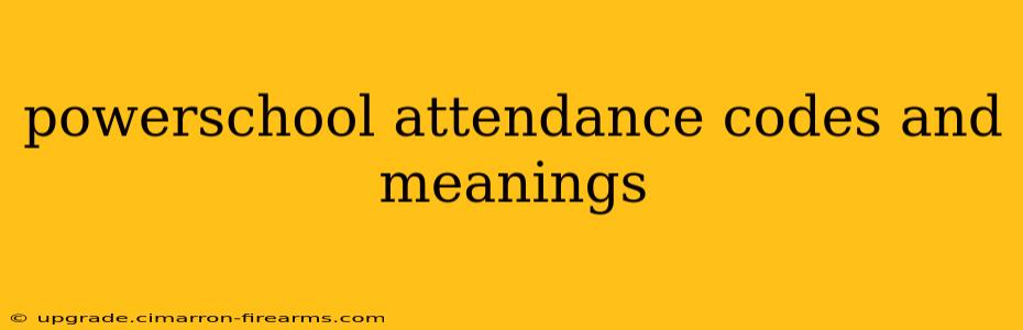 powerschool attendance codes and meanings