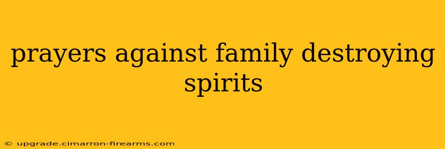 prayers against family destroying spirits