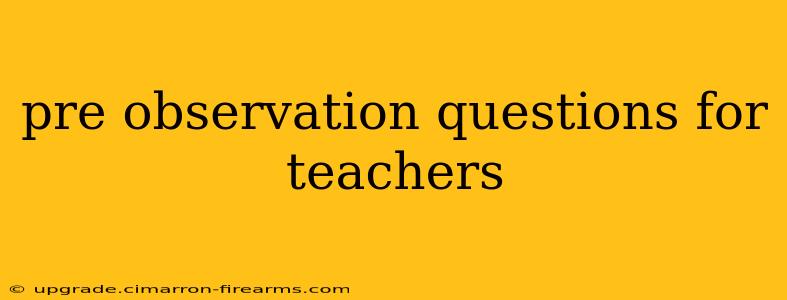 pre observation questions for teachers