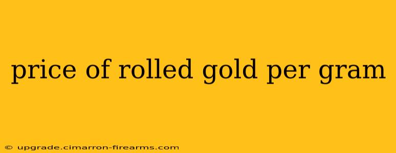 price of rolled gold per gram