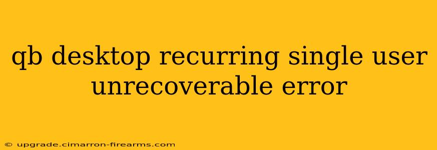 qb desktop recurring single user unrecoverable error