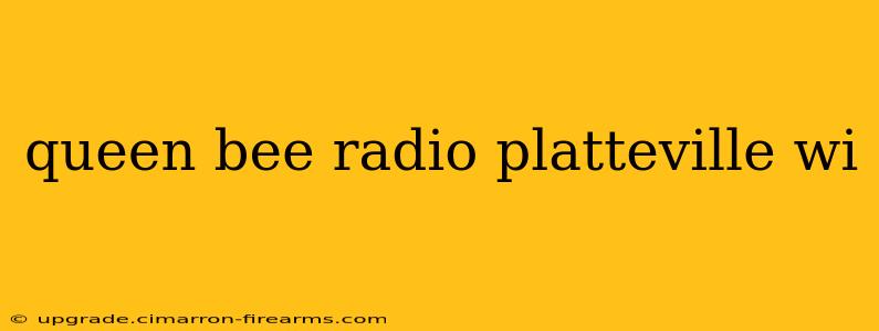 queen bee radio platteville wi