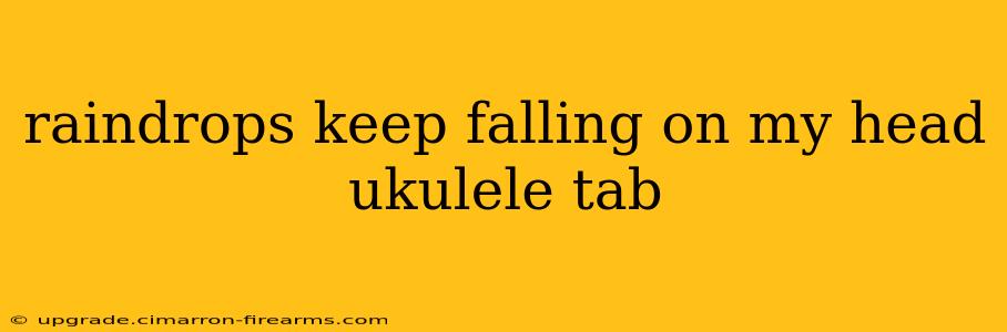 raindrops keep falling on my head ukulele tab