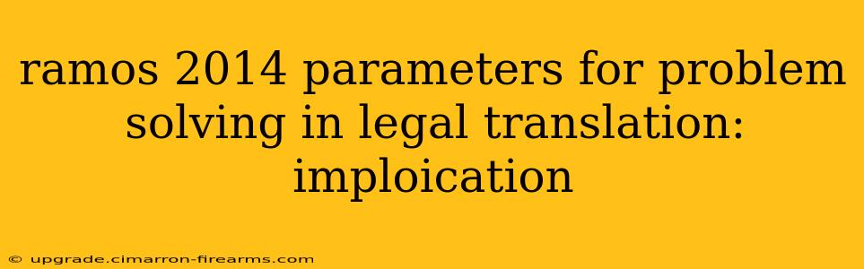 ramos 2014 parameters for problem solving in legal translation: imploication