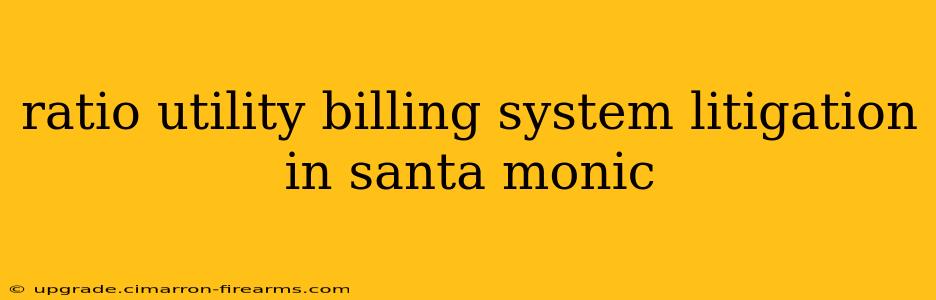 ratio utility billing system litigation in santa monic