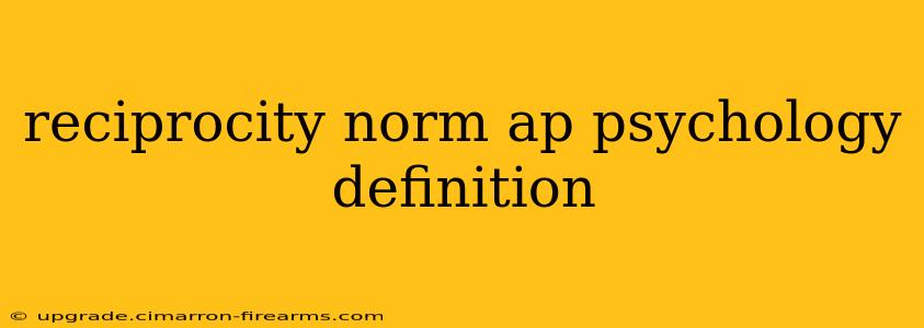 reciprocity norm ap psychology definition