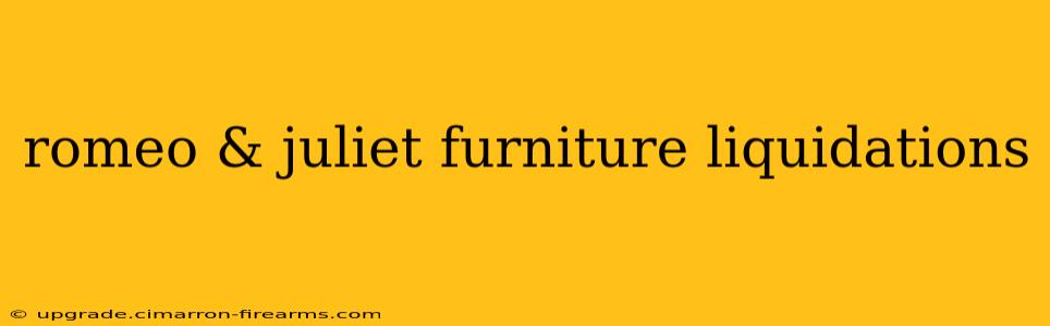 romeo & juliet furniture liquidations