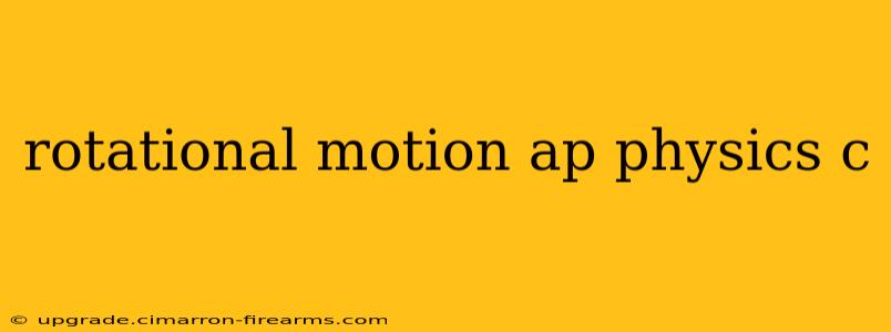 rotational motion ap physics c