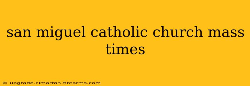 san miguel catholic church mass times