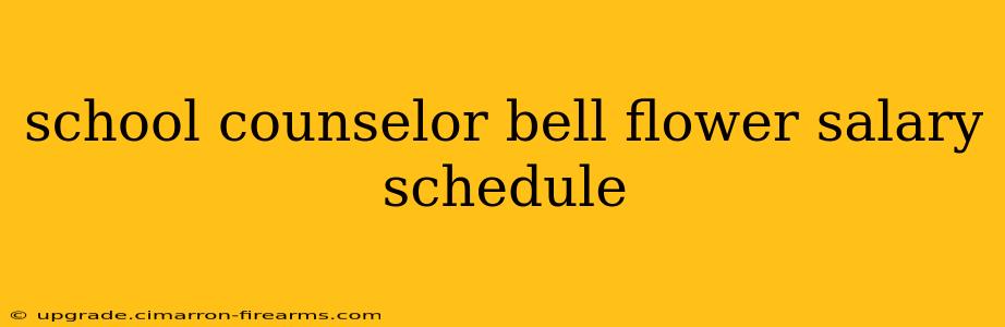 school counselor bell flower salary schedule