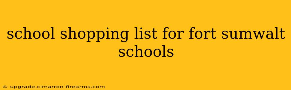 school shopping list for fort sumwalt schools