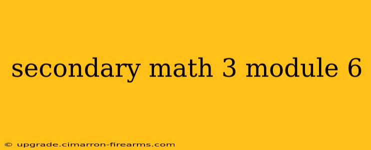 secondary math 3 module 6