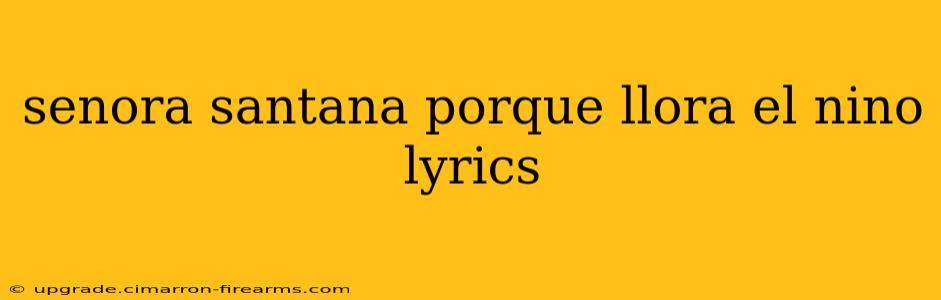 senora santana porque llora el nino lyrics