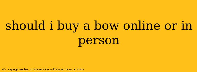 should i buy a bow online or in person