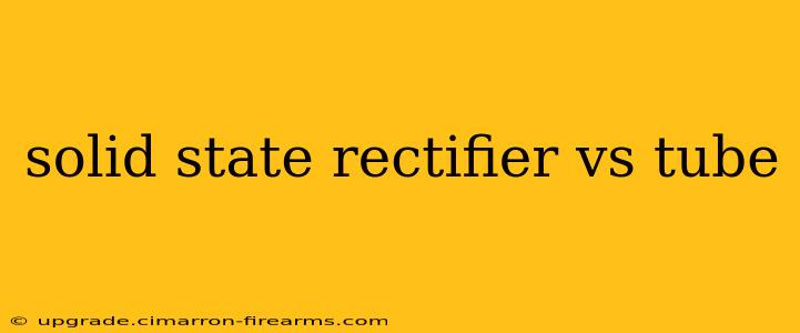 solid state rectifier vs tube