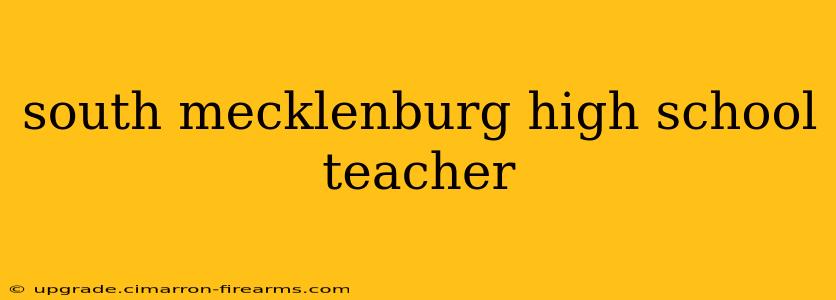 south mecklenburg high school teacher