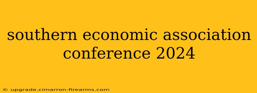 southern economic association conference 2024