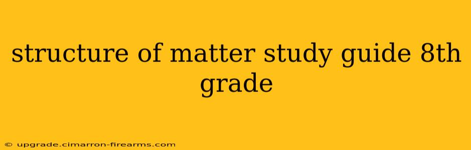 structure of matter study guide 8th grade