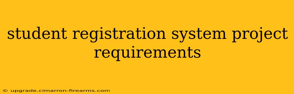 student registration system project requirements