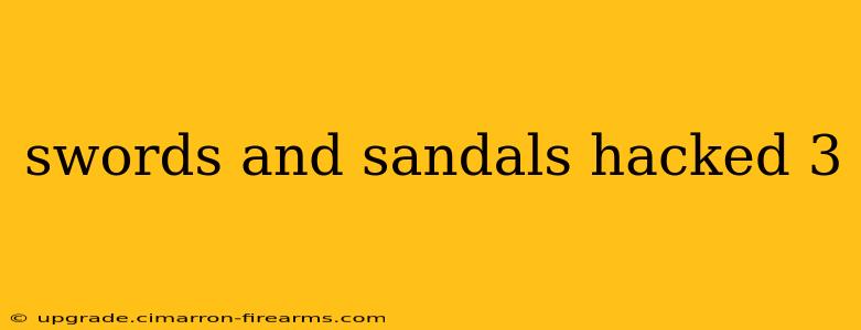 swords and sandals hacked 3