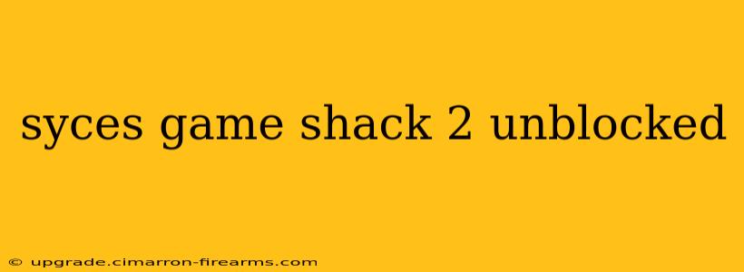 syces game shack 2 unblocked