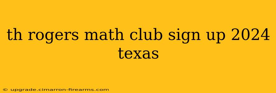 th rogers math club sign up 2024 texas