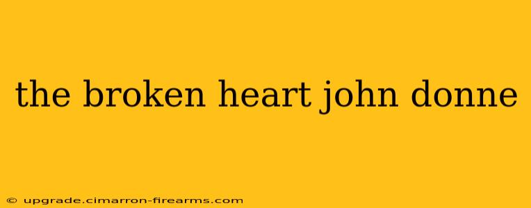 the broken heart john donne