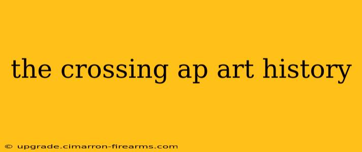 the crossing ap art history