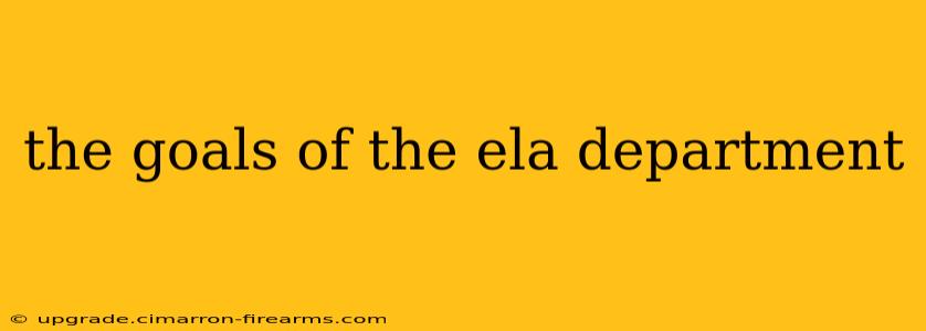 the goals of the ela department