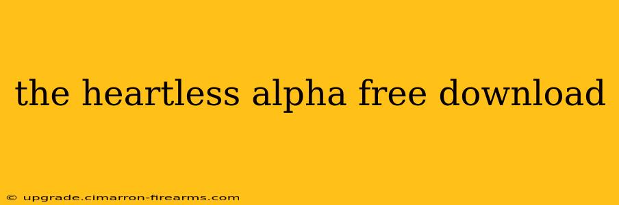 the heartless alpha free download